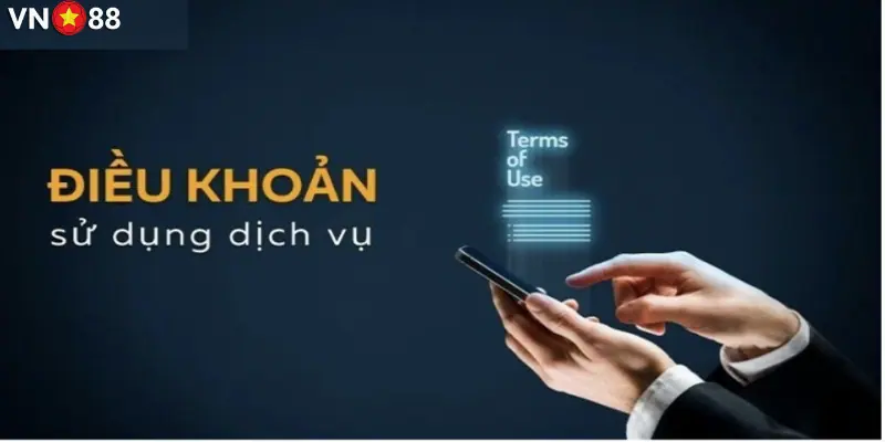 Lưu ý về điều khoản sử dụng VN88 để tránh sai phạm