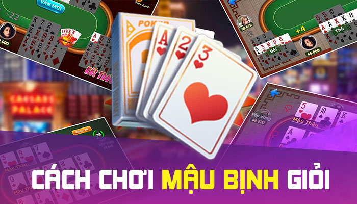 Bật mí kinh nghiệm chơi mậu binh hiệu quả từ các chuyên gia