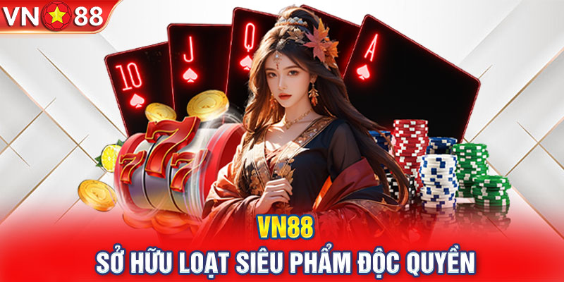 VN88 sở hữu hàng loại siêu phẩm độc quyền