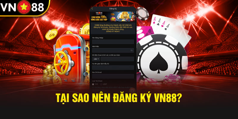 Tại sao nên đăng ký VN88?