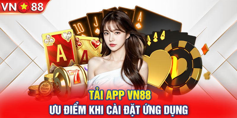 Ưu điểm khi cài đặt app VN88